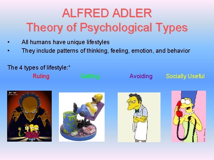 ALFRED ADLER Theory of Psychological Types • • All humans have unique lifestyles They