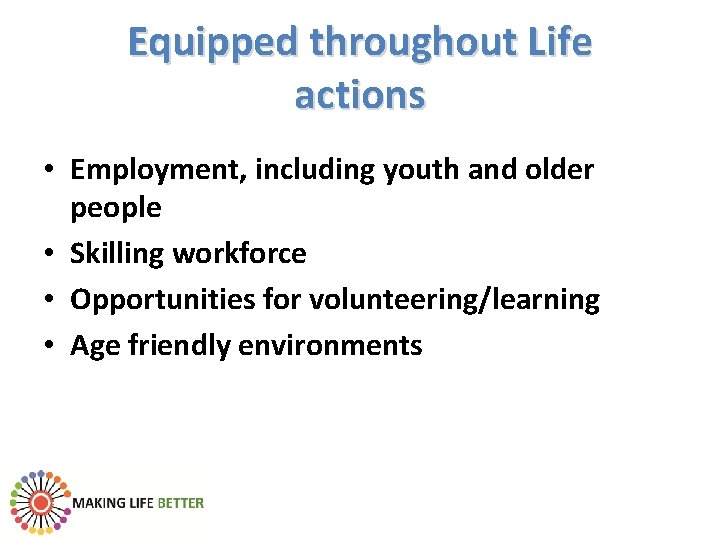 Equipped throughout Life actions • Employment, including youth and older people • Skilling workforce
