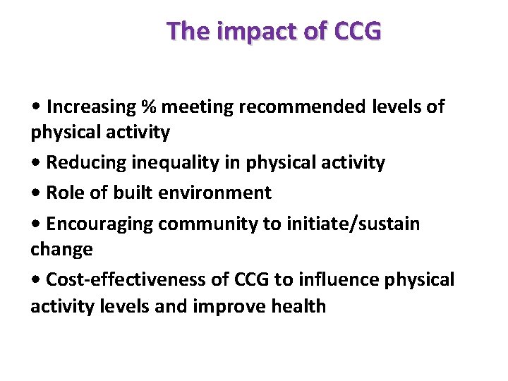 The impact of CCG • Increasing % meeting recommended levels of physical activity •