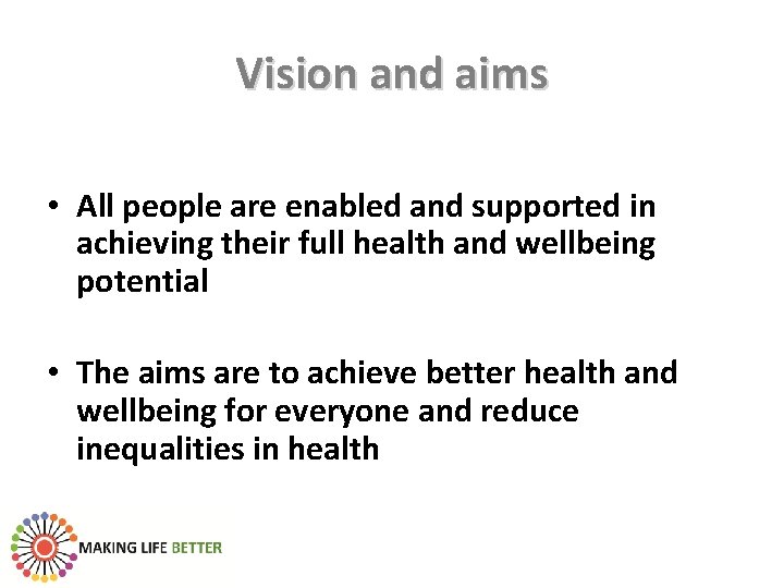 Vision and aims • All people are enabled and supported in achieving their full