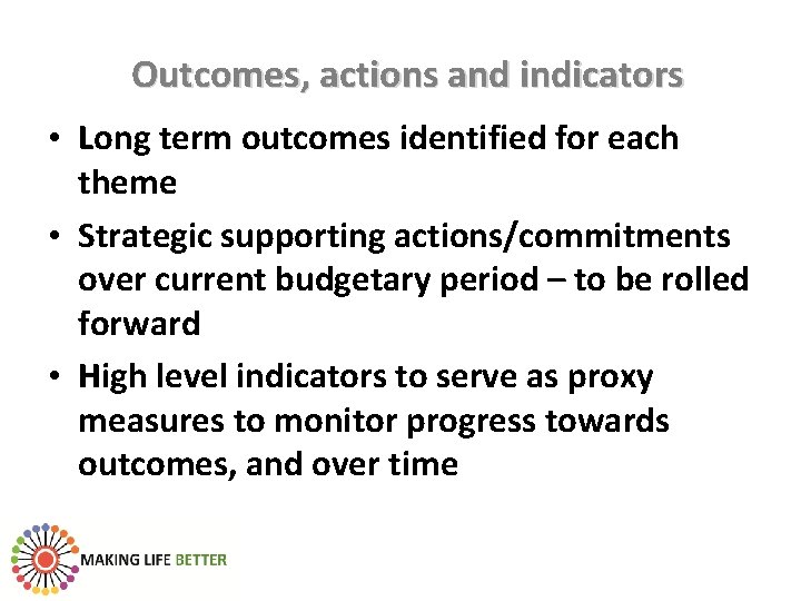 Outcomes, actions and indicators • Long term outcomes identified for each theme • Strategic