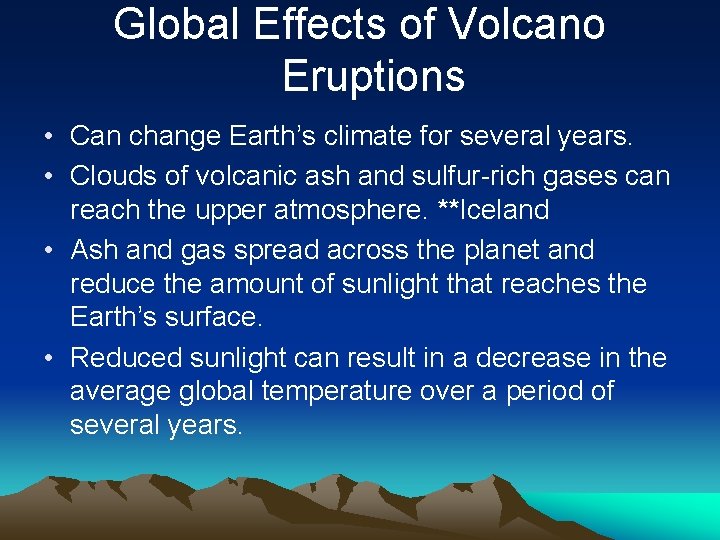 Global Effects of Volcano Eruptions • Can change Earth’s climate for several years. •