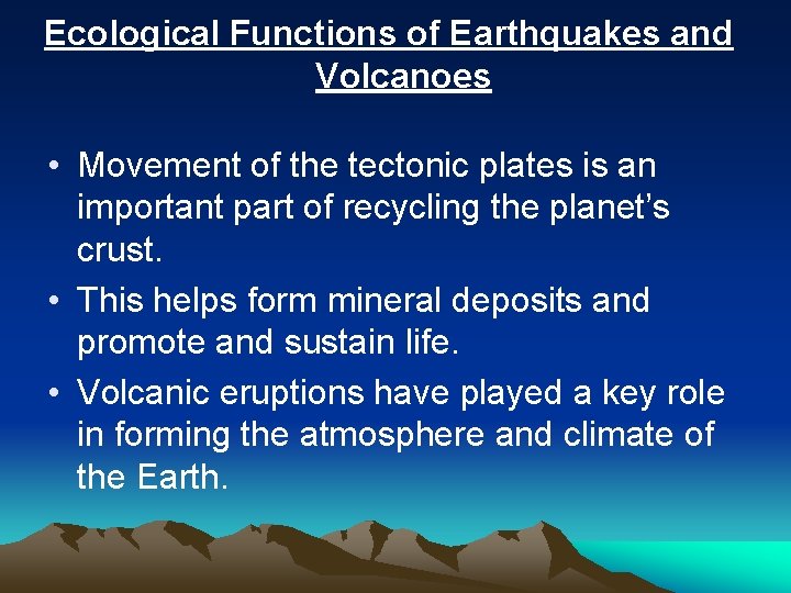 Ecological Functions of Earthquakes and Volcanoes • Movement of the tectonic plates is an