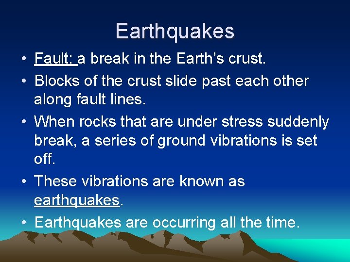 Earthquakes • Fault: a break in the Earth’s crust. • Blocks of the crust