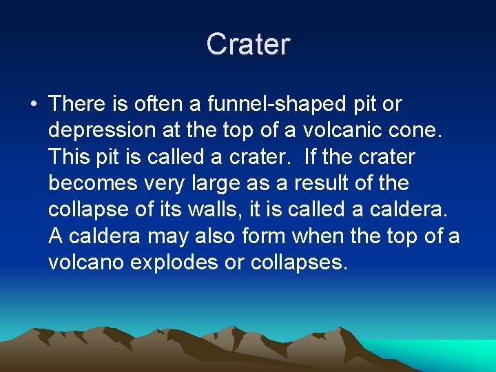 Crater • There is often a funnel-shaped pit or depression at the top of