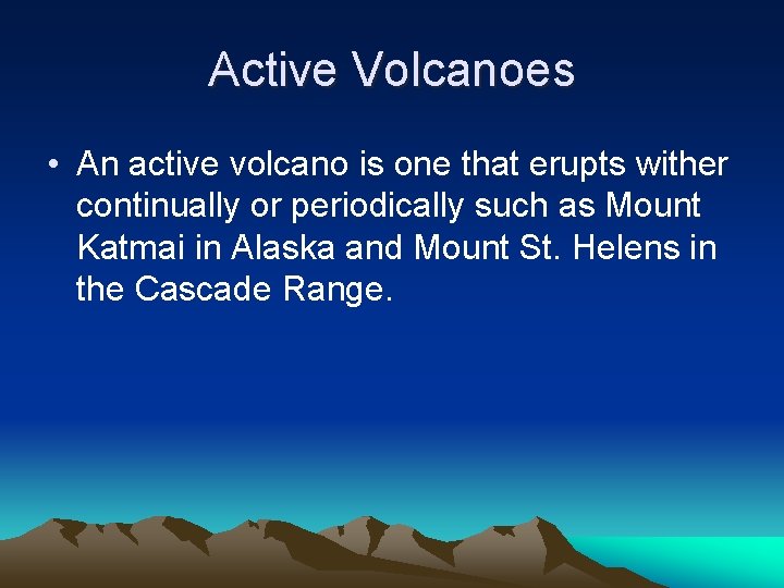 Active Volcanoes • An active volcano is one that erupts wither continually or periodically