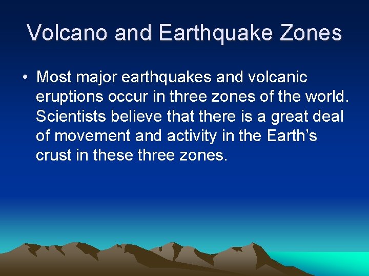 Volcano and Earthquake Zones • Most major earthquakes and volcanic eruptions occur in three