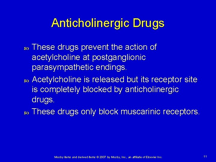 Anticholinergic Drugs These drugs prevent the action of acetylcholine at postganglionic parasympathetic endings. Acetylcholine