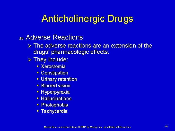 Anticholinergic Drugs Adverse Reactions The adverse reactions are an extension of the drugs’ pharmacologic