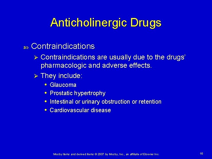 Anticholinergic Drugs Contraindications are usually due to the drugs’ pharmacologic and adverse effects. Ø Anticholinergic Drugs Contraindications are usually due to the drugs’ pharmacologic and adverse effects. Ø
