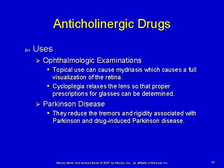 Anticholinergic Drugs Uses Ø Ophthalmologic Examinations • Topical use can cause mydriasis which causes