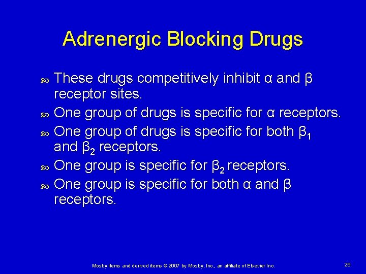 Adrenergic Blocking Drugs These drugs competitively inhibit α and β receptor sites. One group Adrenergic Blocking Drugs These drugs competitively inhibit α and β receptor sites. One group