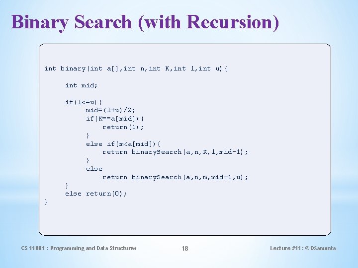 Binary Search (with Recursion) int binary(int a[], int n, int K, int l, int
