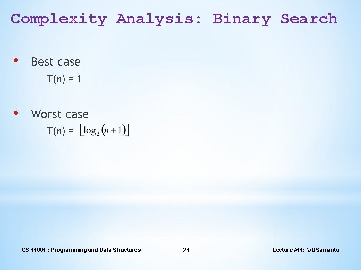 Complexity Analysis: Binary Search • Best case T(n) = 1 • Worst case T(n) Complexity Analysis: Binary Search • Best case T(n) = 1 • Worst case T(n)