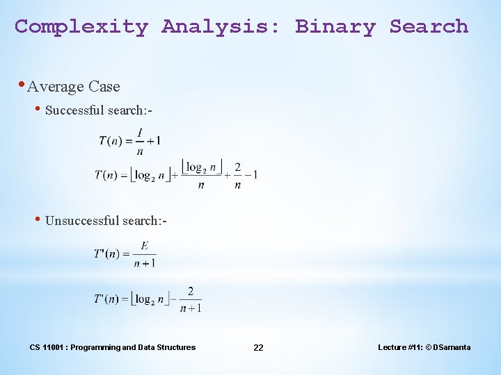 Complexity Analysis: Binary Search • Average Case • Successful search: - • Unsuccessful search: