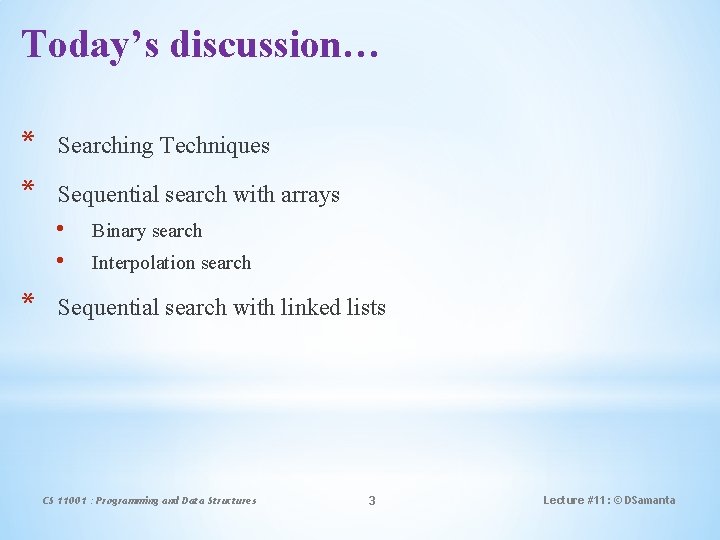 Today’s discussion… * Searching Techniques * Sequential search with arrays • • * Binary