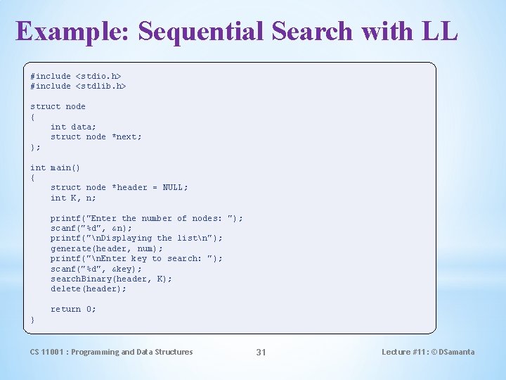 Example: Sequential Search with LL #include <stdio. h> #include <stdlib. h> struct node {