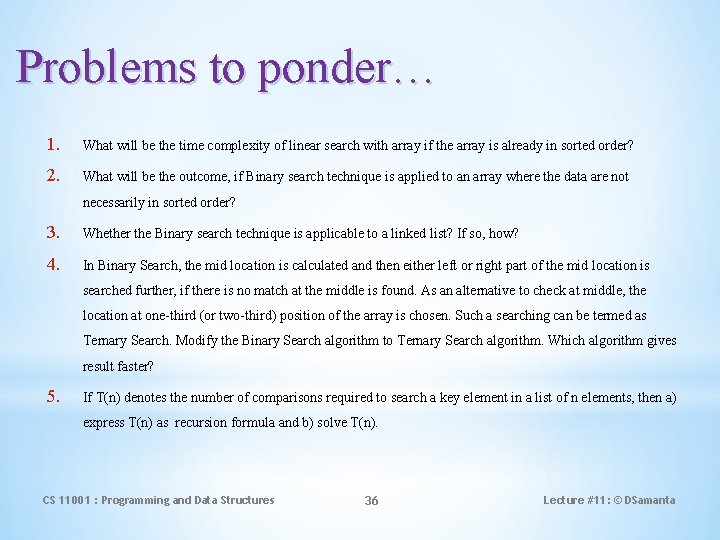 Problems to ponder… 1. What will be the time complexity of linear search with