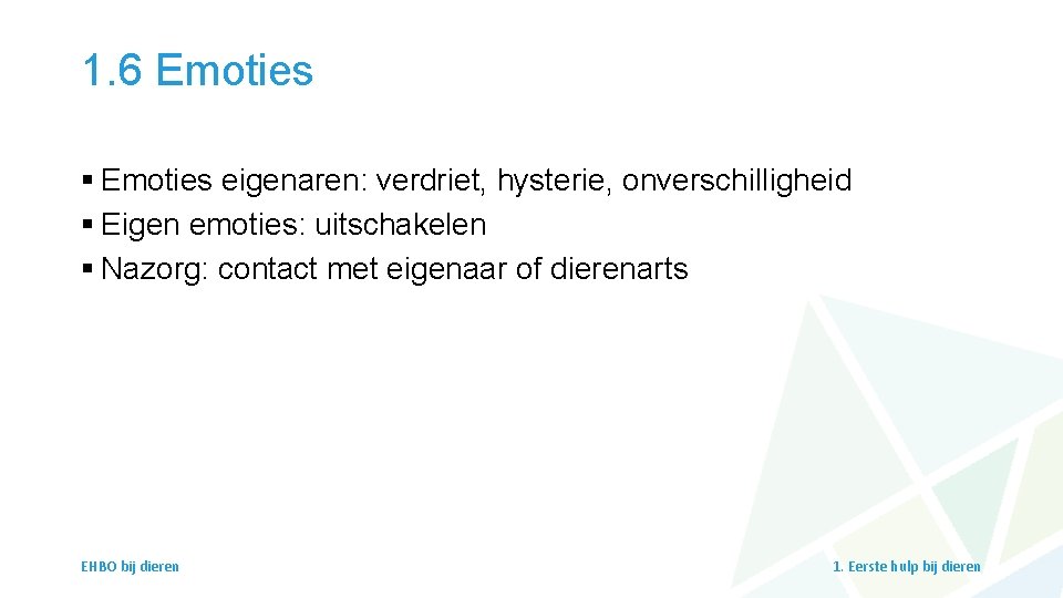 1. 6 Emoties § Emoties eigenaren: verdriet, hysterie, onverschilligheid § Eigen emoties: uitschakelen §