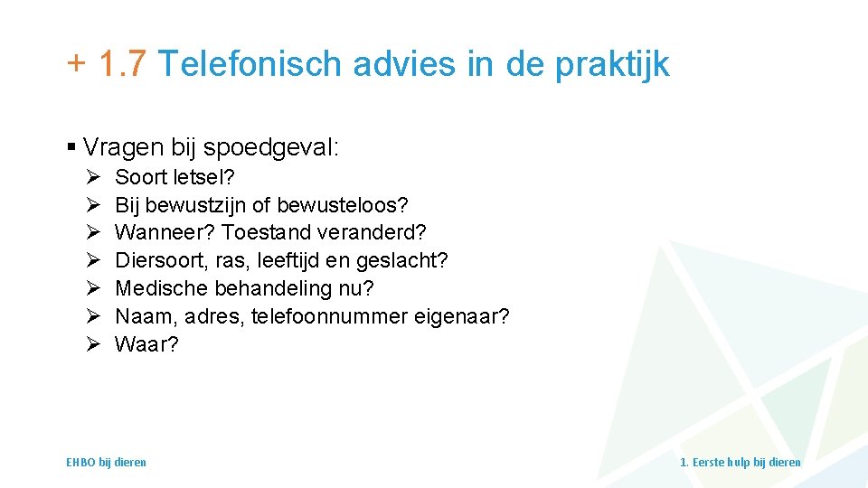 + 1. 7 Telefonisch advies in de praktijk § Vragen bij spoedgeval: Ø Ø