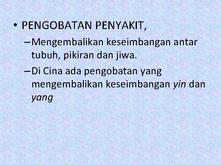  • PENGOBATAN PENYAKIT, – Mengembalikan keseimbangan antar tubuh, pikiran dan jiwa. – Di