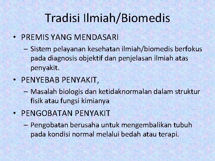 Tradisi Ilmiah/Biomedis • PREMIS YANG MENDASARI – Sistem pelayanan kesehatan ilmiah/biomedis berfokus pada diagnosis