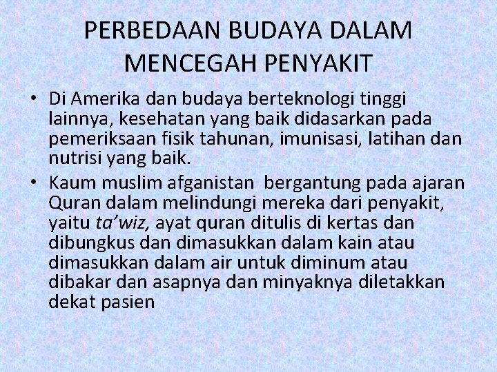 PERBEDAAN BUDAYA DALAM MENCEGAH PENYAKIT • Di Amerika dan budaya berteknologi tinggi lainnya, kesehatan