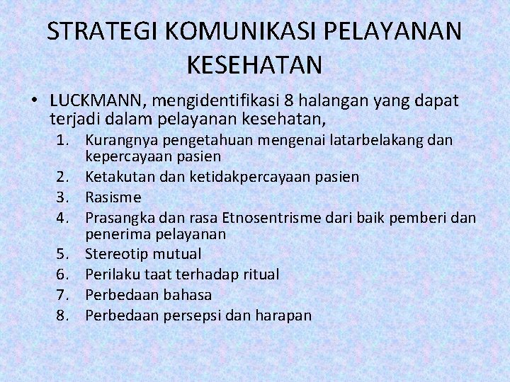 STRATEGI KOMUNIKASI PELAYANAN KESEHATAN • LUCKMANN, mengidentifikasi 8 halangan yang dapat terjadi dalam pelayanan