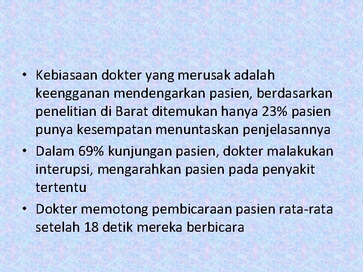  • Kebiasaan dokter yang merusak adalah keengganan mendengarkan pasien, berdasarkan penelitian di Barat
