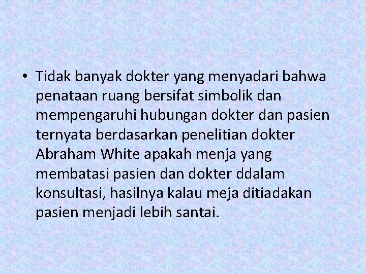  • Tidak banyak dokter yang menyadari bahwa penataan ruang bersifat simbolik dan mempengaruhi
