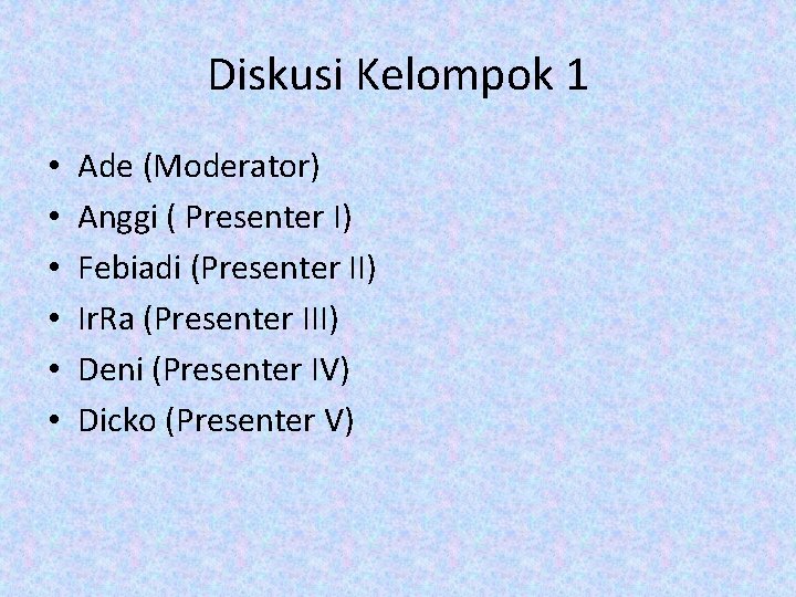 Diskusi Kelompok 1 • • • Ade (Moderator) Anggi ( Presenter I) Febiadi (Presenter