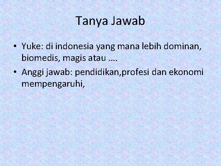 Tanya Jawab • Yuke: di indonesia yang mana lebih dominan, biomedis, magis atau ….