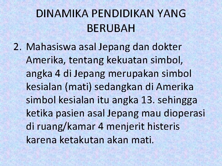 DINAMIKA PENDIDIKAN YANG BERUBAH 2. Mahasiswa asal Jepang dan dokter Amerika, tentang kekuatan simbol,