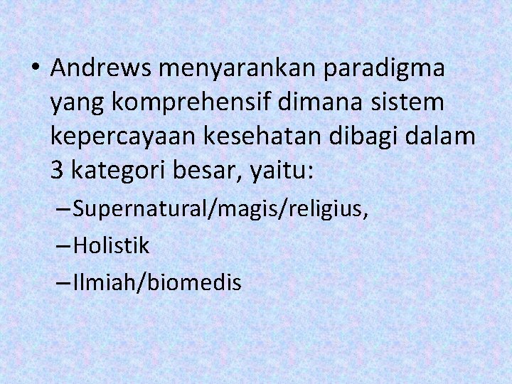 • Andrews menyarankan paradigma yang komprehensif dimana sistem kepercayaan kesehatan dibagi dalam 3