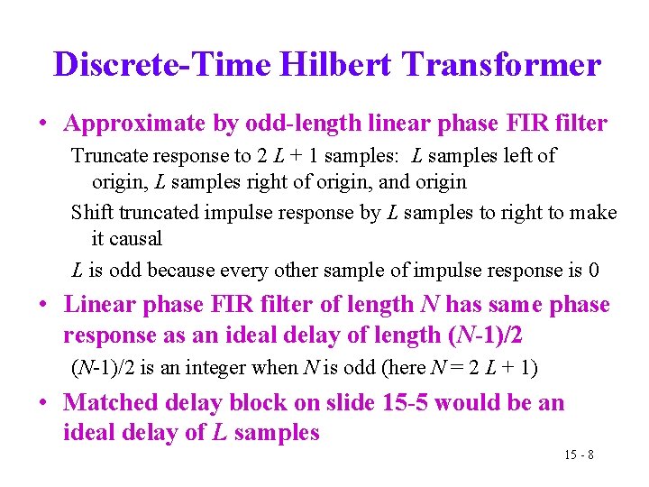 Discrete-Time Hilbert Transformer • Approximate by odd-length linear phase FIR filter Truncate response to
