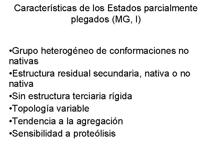 Características de los Estados parcialmente plegados (MG, I) • Grupo heterogéneo de conformaciones no