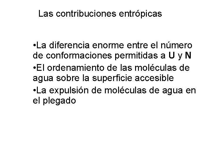 Las contribuciones entrópicas • La diferencia enorme entre el número de conformaciones permitidas a