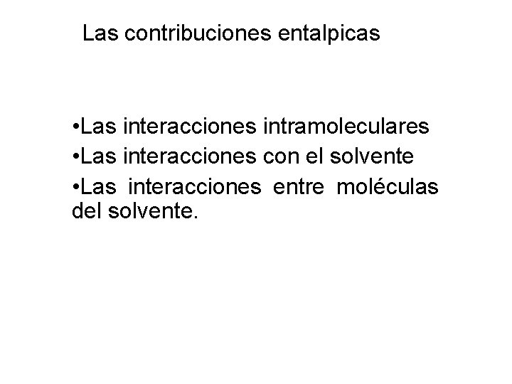 Las contribuciones entalpicas • Las interacciones intramoleculares • Las interacciones con el solvente •