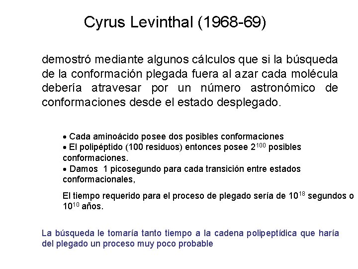 Cyrus Levinthal (1968 -69) demostró mediante algunos cálculos que si la búsqueda de la