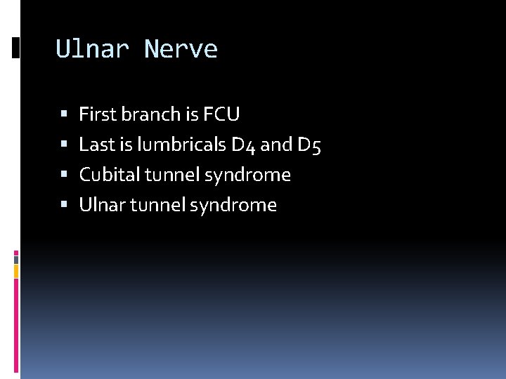 Ulnar Nerve First branch is FCU Last is lumbricals D 4 and D 5