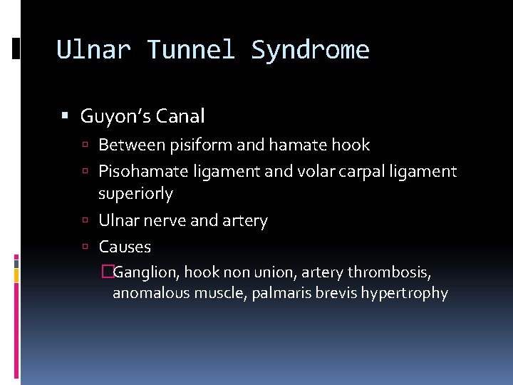 Ulnar Tunnel Syndrome Guyon’s Canal Between pisiform and hamate hook Pisohamate ligament and volar