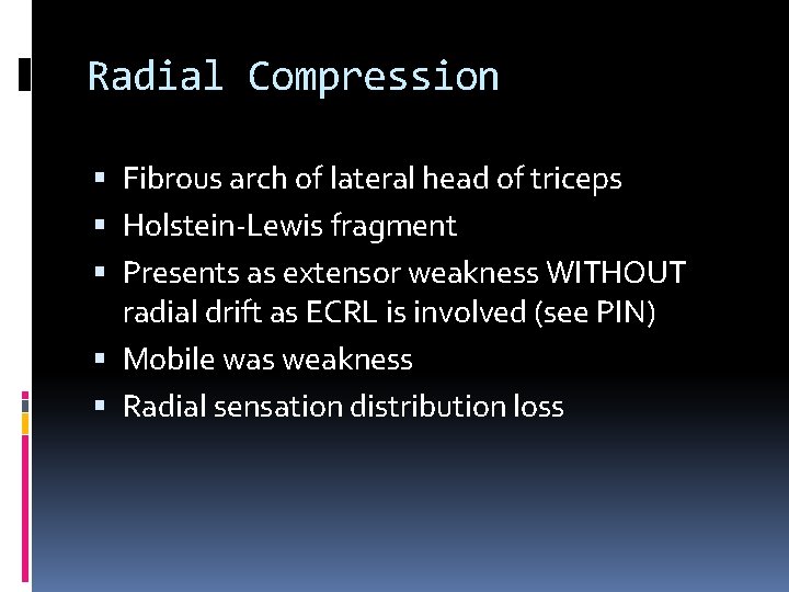 Radial Compression Fibrous arch of lateral head of triceps Holstein-Lewis fragment Presents as extensor