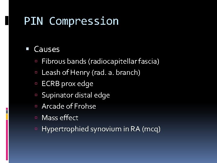 PIN Compression Causes Fibrous bands (radiocapitellar fascia) Leash of Henry (rad. a. branch) ECRB