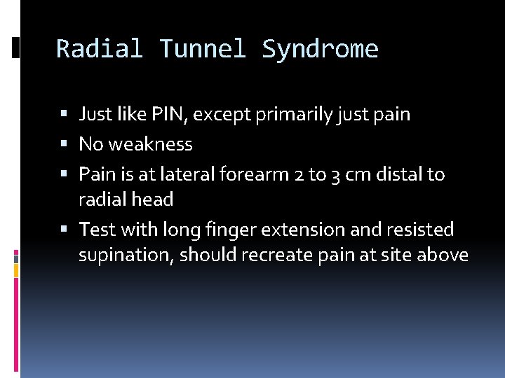Radial Tunnel Syndrome Just like PIN, except primarily just pain No weakness Pain is