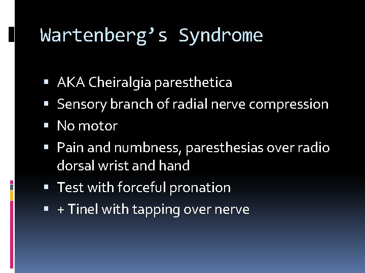 Wartenberg’s Syndrome AKA Cheiralgia paresthetica Sensory branch of radial nerve compression No motor Pain