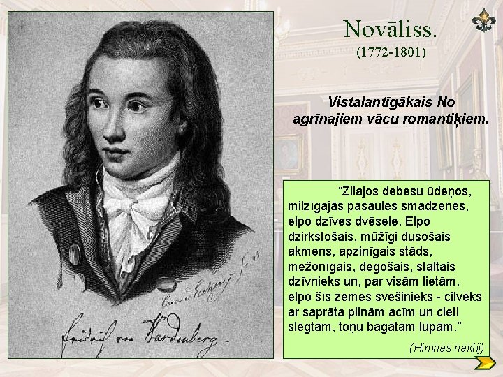 Novāliss. (1772 -1801) Vistalantīgākais No agrīnajiem vācu romantiķiem. “Zilajos debesu ūdeņos, milzīgajās pasaules smadzenēs,