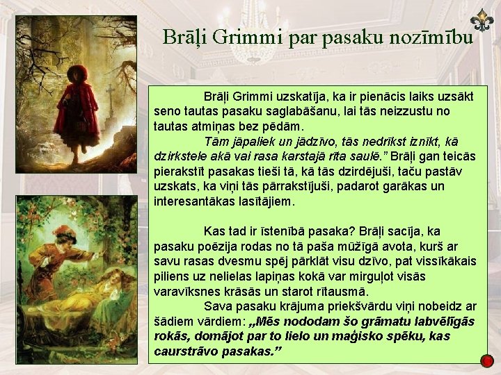 Brāļi Grimmi par pasaku nozīmību Brāļi Grimmi uzskatīja, ka ir pienācis laiks uzsākt seno