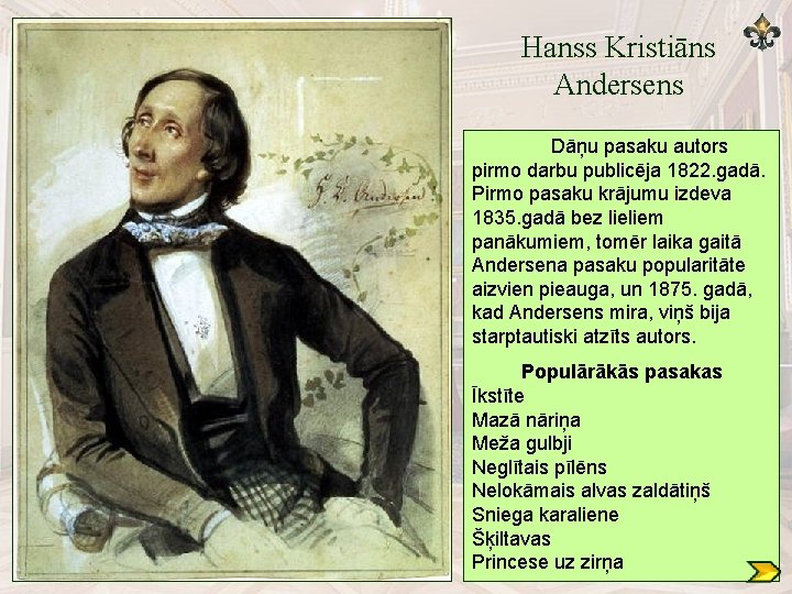 Hanss Kristiāns Andersens Dāņu pasaku autors pirmo darbu publicēja 1822. gadā. Pirmo pasaku krājumu