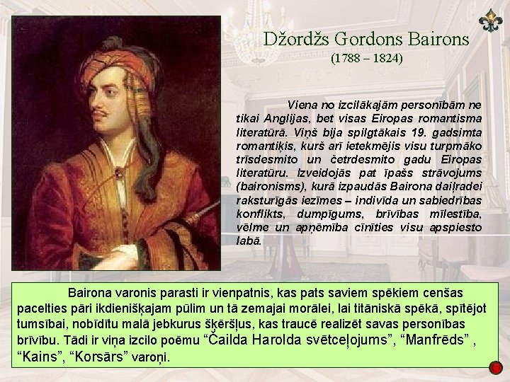 Džordžs Gordons Bairons (1788 – 1824) Viena no izcilākajām personībām ne tikai Anglijas, bet