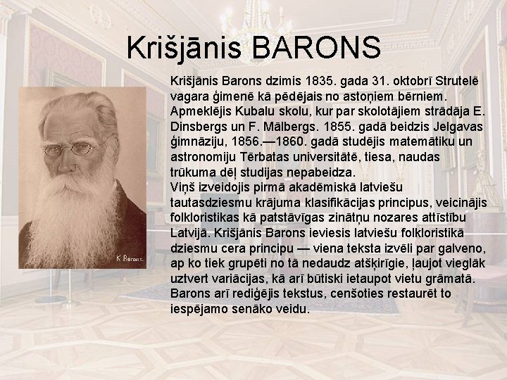 Krišjānis BARONS Krišjānis Barons dzimis 1835. gada 31. oktobrī Strutelē vagara ģimenē kā pēdējais